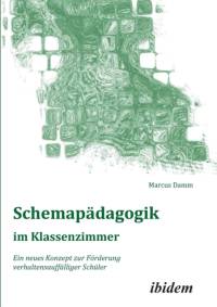 Schemap dagogik im Klassenzimmer. Ein neues Konzept zur F rderung verhaltensauff lliger Sch ler av Marcus Damm
