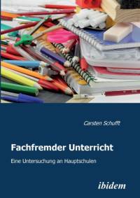 Fachfremder Unterricht. Eine Untersuchung an Hauptschulen av Carsten Schufft