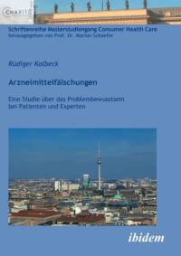 Arzneimittelf lschungen. Eine Studie ber das Problembewusstsein bei Patienten und Experten av Rudiger Kolbeck