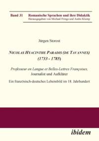 Nicolas Hyacinthe Paradis (de Tavannes) (1733 - 1785). Professeur en Langue et Belles-Lettres Fran oises, Journalist und Aufkl rer. Ein franz sisch-deutsches Lebensbild im 18. Jahrhundert av Jurgen Storost
