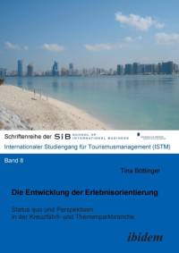 Entwicklung der Erlebnisorientierung. Status quo und Perspektiven in der Kreuzfahrt- und Themenparkbranche av Tina Bottinger