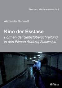 Kino der Ekstase. Formen der Selbstuberschreitung in den Filmen Andrzej Żulawskis av Alexander Schmidt