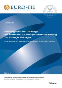 Pferdegest tzte Trainings als Methode zur Kompetenzentwicklung f r Change Manager. Eine Analyse am Beispiel einer konkreten Trainingskonzeption