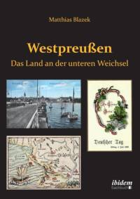 Westpreu en. Das Land an der unteren Weichsel. av Matthias Blazek