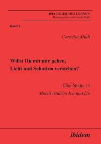 Willst Du mit mir gehen, Licht und Schatten verstehen?. Eine Studie zu Martin Bubers Ich und Du av Cornelia Muth