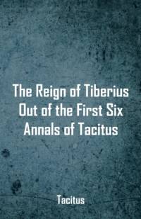 Reign of Tiberius, Out of the First Six Annals of Tacitus av Tacitus