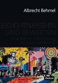 Geschichten verstehen und bewerten. Eine kleine Einf hrung in die Erz hlkunst av Albrecht Behmel