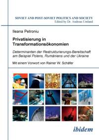 Privatisierung in Transformations konomien. Determinanten der Restrukturierungs-Bereitschaft am Beispiel Polens, Rum niens und der Ukraine av Ileana Petroniu
