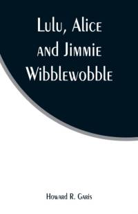 Lulu, Alice and Jimmie Wibblewobble av Howard R Garis