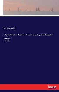 Complimentary Epistle to James Bruce, Esq., the Abyssinian Traveller av Peter Pindar