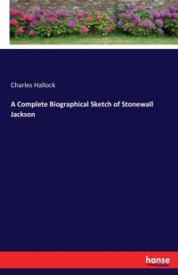 Complete Biographical Sketch of Stonewall Jackson av Charles Hallock