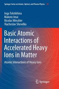 Basic Atomic Interactions of Accelerated Heavy Ions in Matter av Viacheslav Shevelko