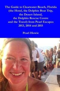 Guide to Clearwater Beach, Florida (the Hotel, the Dolphin Boat Trip, the Desert Island, the Dolphin Rescue Centre and the Travel) from Pearl Escapes 2013, 2014 and 2015 av Pearl Howie