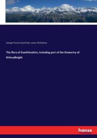 flora of Dumfriesshire, including part of the Stewartry of Kirkcudbright av George Francis Scott Elliot