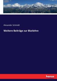 Weitere Beitrage zur Blutlehre av Alexander Schmidt