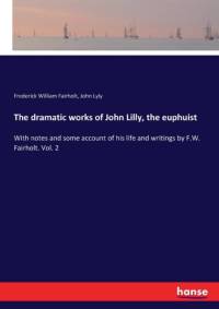 dramatic works of John Lilly, the euphuist av John Lyly