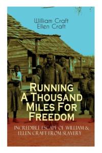 The Running A Thousand Miles For Freedom - Incredible Escape of William & Ellen Craft from Slavery av Ellen Craft