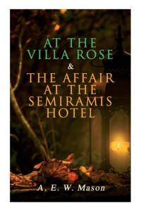 At the Villa Rose & The Affair at the Semiramis Hotel av A E W Mason