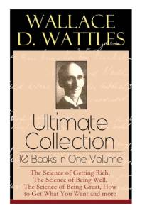 Wallace D. Wattles Ultimate Collection - 10 Books in One Volume av Wallace D Wattles