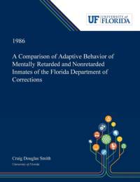 Comparison of Adaptive Behavior of Mentally Retarded and Nonretarded Inmates of the Florida Department of Corrections av Craig Smith
