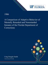 Comparison of Adaptive Behavior of Mentally Retarded and Nonretarded Inmates of the Florida Department of Corrections av Craig Smith