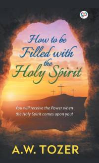 How to be filled with the Holy Spirit av A W Tozer