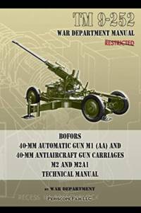 TM 9-252 Bofors 40-mm Automatic Gun M1 (AA) and 40-mm Antiaircraft Gun Carriages av War Department