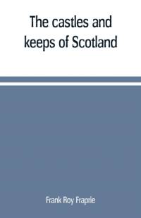 castles and keeps of Scotland av Frank Roy Fraprie