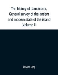 history of Jamaica or, General survey of the antient and modern state of the island av Edward Long