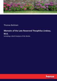 Memoirs of the Late Reverend Theophilus Lindsey, M.A. av Thomas Belsham