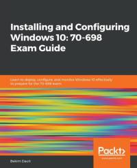Installing and Configuring Windows 10: 70-698 Exam Guide av Bekim Dauti