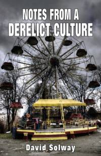 Notes from a Derelict Culture av David Solway