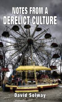 Notes from a Derelict Culture av David Solway