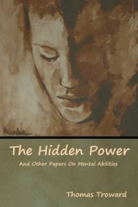 The Hidden Power And Other Papers On Mental Abilities av Thomas Troward