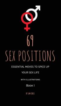69 Sex Positions. Essential Moves to Spice Up Your Sex Life (with illustrations). av Sam Jones
