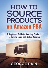 How to Source Products on Amazon FBA av George Pain