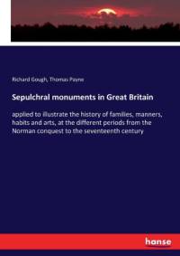 Sepulchral monuments in Great Britain av Thomas Payne