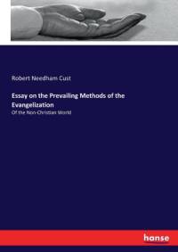 Essay on the Prevailing Methods of the Evangelization av Robert Needham Cust
