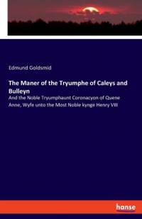 Maner of the Tryumphe of Caleys and Bulleyn av Edmund Goldsmid