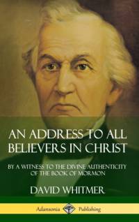 An Address to All Believers in Christ: By A Witness to the Divine Authenticity of the Book of Mormon (Hardcover) av David Whitmer