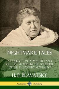 Nightmare Tales: A Collection of Mystery and Occult Stories by the Founder of the Theosophy Movement av H. P. Blavatsky