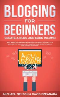 Blogging for Beginners Create a Blog and Earn Income av Michael Nelson