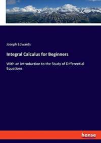 Integral Calculus for Beginners av Joseph Edwards