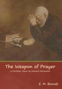 The Weapon of Prayer A Christian Classic by Edward McKendree av Edward M Bounds