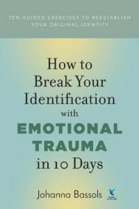 How to Break Your Identification with Emotional Trauma in 10 Days av Johanna Bassols
