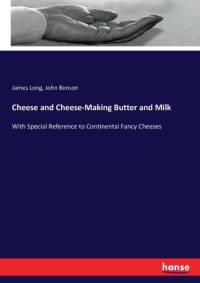 Cheese and Cheese-Making Butter and Milk av John Benson