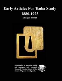 Early Articles For Tsuba Study 1880-1923Enlarged Edition av Various Contributors