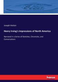 Henry Irving's Impressions of North America av Joseph Hatton