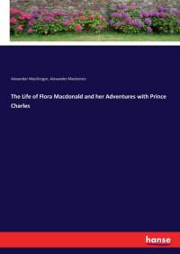 Life of Flora Macdonald and her Adventures with Prince Charles av Alexander Mackenzie