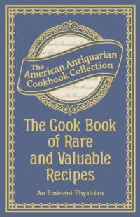 The Cook Book of Rare and Valuable Recipes av An Eminent Physician